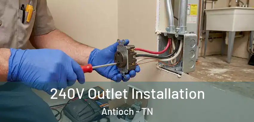  240V Outlet Installation Antioch - TN