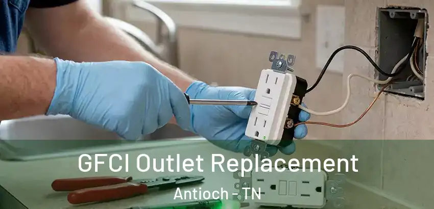  GFCI Outlet Replacement Antioch - TN