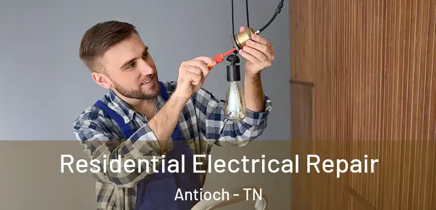  Residential Electrical Repair Antioch - TN