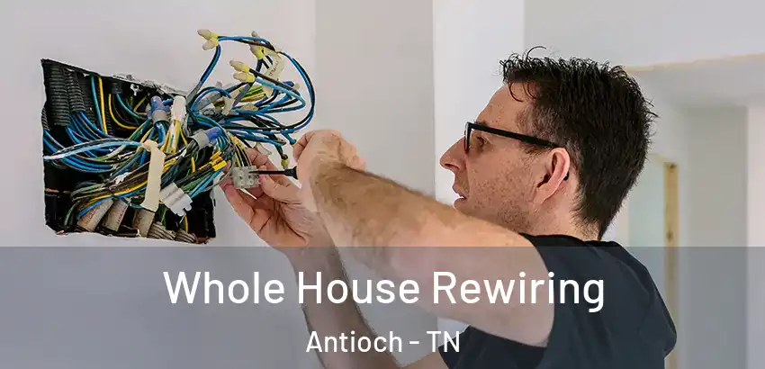  Whole House Rewiring Antioch - TN